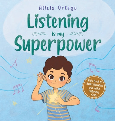 Listening is My Superpower: A Kid's Book About Love and Compassion by Alicia Ortego book cover
