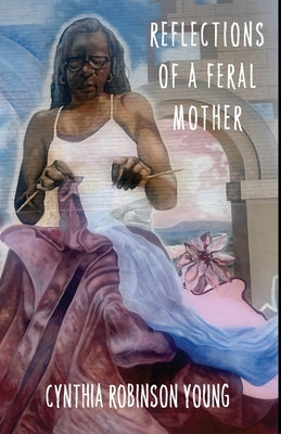 Book cover of Reflections of a Feral Mother by Robinson Young, Cynthia