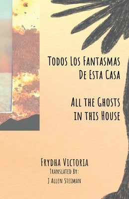 Book cover of Todos Los Fantasmas De Esta Casa (All the Ghosts in this House) by Victoria, Frydha
