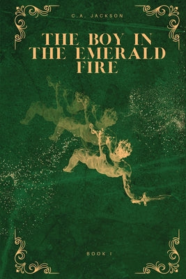 The Boy in the Emerald Fire by C. A. Jackson book cover