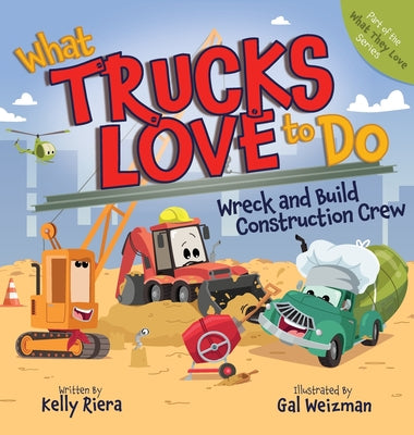 What Trucks Love to Do: Wreck and Build Construction Crew by Kelly Riera book cover