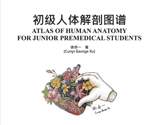 Book cover of Atlas of Human Anatomy for Junior Premedical Students by George Xu, Cunyi