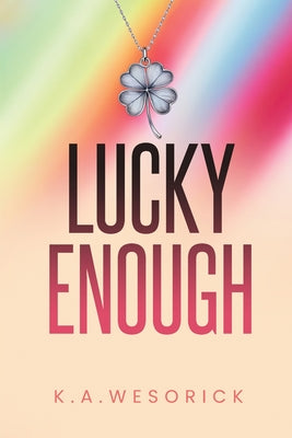 Lucky Enough by K. a. Wesorick book cover