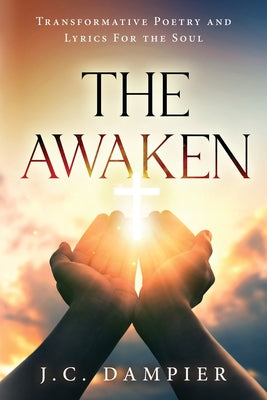 The Awaken: Transformative Poetry and Lyrics for the Soul by J. C. Dampier book cover