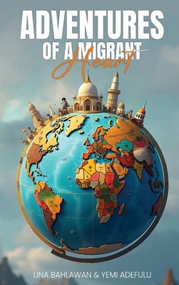 Book cover of Adventures of a Migrant Heart by Adefulu, Yemi