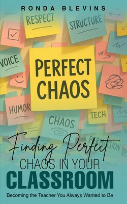 Book cover of Finding Perfect Chaos in Your Classroom: Becoming the Teacher You Always Wanted to Be by Blevins, Ronda