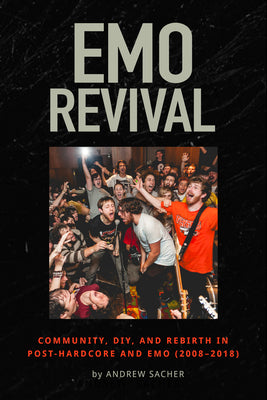 Emo Revival: Community, Diy, and Rebirth in Post-Hardcore and Emo (2008-2018) by Sacher, Andrew book cover