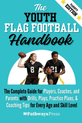 The Youth Flag Football Handbook: The Complete Guide for Players, Coaches, and Parents with Drills, Plays, Practice Plans, & Coaching Tips for Every A by Pathways Press book cover
