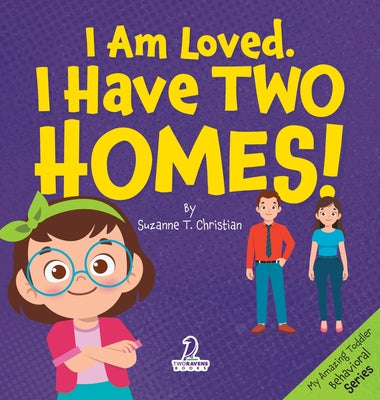 I Am Loved. I Have Two Homes!: Gentle Affirmations to Support Toddlers Through Big Family Changes (Ages 2-4) by Suzanne T. Christian book cover