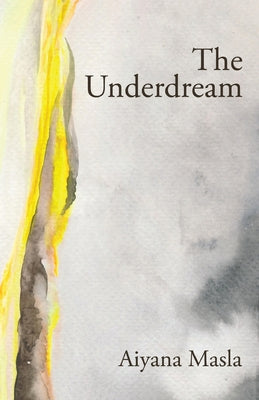 Book cover of The Underdream: Poems by Masla, Aiyana