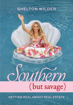 Southern but Savage: Getting Real About Real Estate by Shelton Wilder book cover