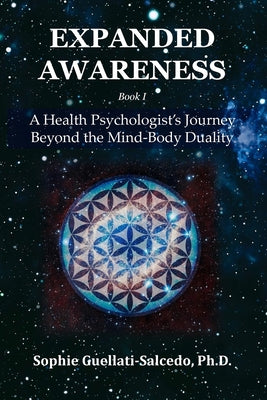 Expanded Awareness: A Health's Psychologist Journey Beyond the Mind-Body Duality by Sophie Guellati-Salcedo book cover