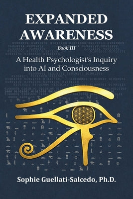 Expanded Awareness: A Health Psychologist's Inquiry into AI and Consciousness by Sophie Guellati-Salcedo book cover