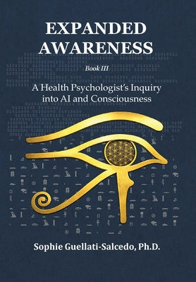 Expanded Awareness: A Health Psychologist's Inquiry into AI and Consciousness by Sophie Guellati-Salcedo book cover