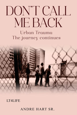 Book cover of Don't Call Me Back: Urban Trauma The Journey Continues by Hart, Andre, Sr.