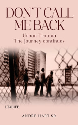 Book cover of Don't Call Me Back: Urban Trauma The Journey Continues by Hart, Andre, Sr.