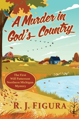 A Murder in God's Country: The First Will Patterson Northern Michigan Mystery by R. J. Figura book cover