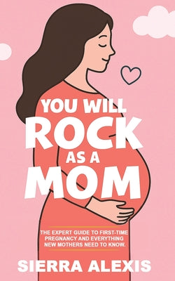 You Will Rock As a Mom! by Alexis, Sierra book cover