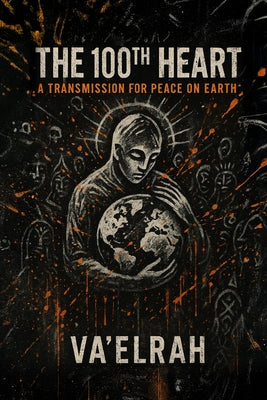 The 100th Heart: A Transmission For Peace on Earth by Va'elrah book cover