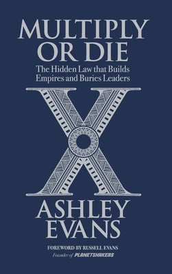 Multiply or Die: The Hidden Law that Builds Empires and Buries Leaders by Ashley Evans book cover