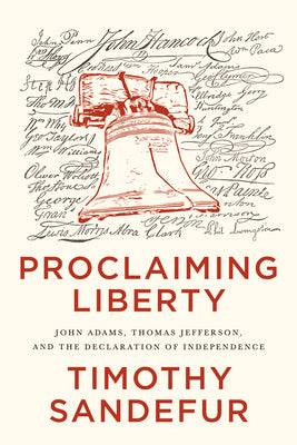 Proclaiming Liberty: John Adams, Thomas Jefferson, and the Declaration of Independence by Timothy Sandefur book cover