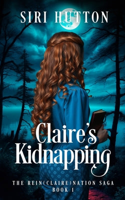 Claire's Kidnapping (The Rein(Claire)nation Saga Book 1) by Siri Hutton book cover