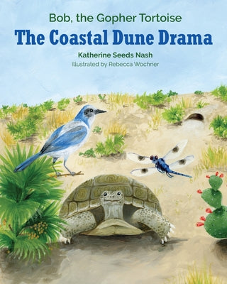 The Coastal Dune Drama: Bob, the Gopher Tortoise by Katherine Seeds Nash book cover