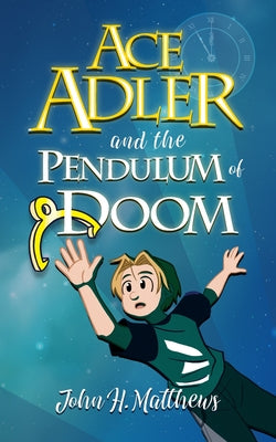 Book cover of Ace Adler and the Pendulum of Doom by Matthews, John H.