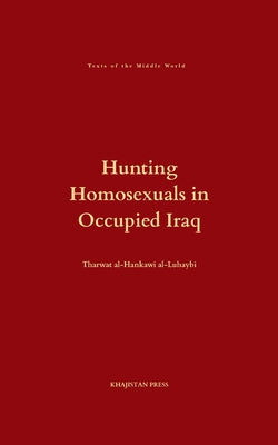 Hunting Homosexuals in Occupied Iraq by Tharwat Al-Hankawi Al-Luhaybi book cover
