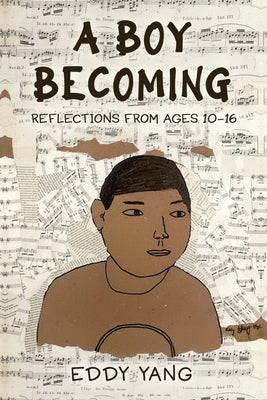 A Boy Becoming: Reflections from Ages 10-16 by Eddy Yang book cover