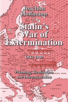 Stalin's War of Extermination 19411945: Planning, Realization, Documentation by Joachim Hoffmann book cover