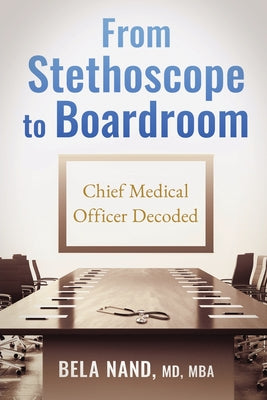 From Stethoscope to Boardroom: Chief Medical Officer Decoded by Bela Nand book cover