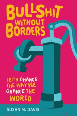 Bullshit without Borders: Let's Change the Way We Change the World by Susan M. Davis book cover