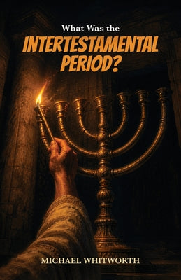 What Was the Intertestamental Period? by Michael Whitworth book cover
