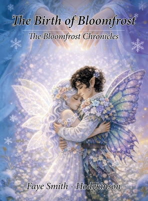 The Birth Of Bloomfrost: The Bloomfrost Chronicles by Faye Smith Hodgkinson book cover