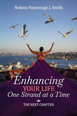 Enhancing Your Life One Strand at a Time: The Next Chapter by Nekesa Namosuge J. Smith book cover