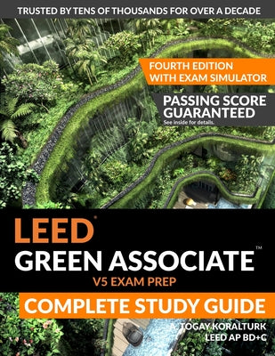 LEED Green Associate V5 Exam Prep Complete Study Guide (Fourth Edition) - With Exam Simulator by A. Togay Koralturk book cover
