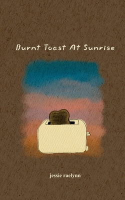 Burnt Toast At Sunrise by Raelynn, Jessie book cover