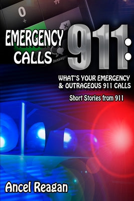 Book cover of Emergency 911 Calls: What's Your Emergency? - Outrageous 911 Calls by Fisk, Eric