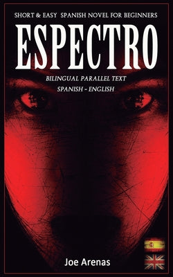 Espectro: Short and Easy Spanish Novel for Beginners (Bilingual Parallel Text: Spanish - English): Learn Spanish by Reading a Story of Suspense and Ho by Joe Arenas book cover