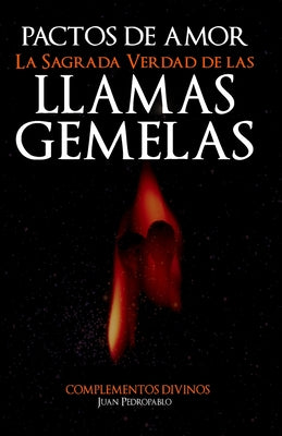 Book cover of Pactos de Amor: La Sagrada Verdad de Las Llamas Gemelas by Pedropablo, Juan