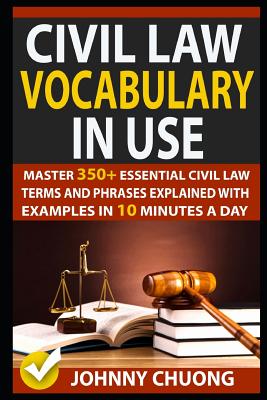 Civil Law Vocabulary in Use: Master 350+ Essential Civil Law Terms and Phrases Explained with Examples in 10 Minutes a Day by Johnny Chuong book cover