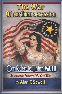 Book cover of Confederate Union: The War of Northern Secession by Sewell, Alan