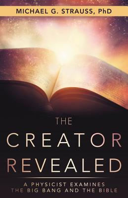 Book cover of The Creator Revealed: A Physicist Examines the Big Bang and the Bible by Strauss, Michael G.