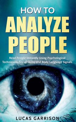 How to Analyze People: Read People Instantly Using Psychological Techniques, Social Skills, and Body Language Signals by Lucas Garrison book cover