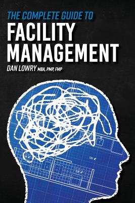 The Complete Guide to Facility Management by Dan Lowry book cover