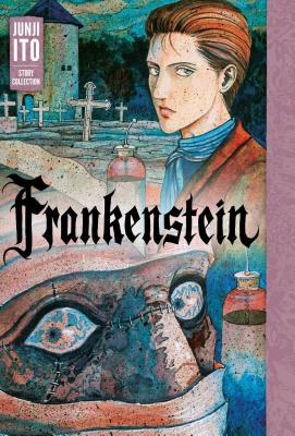 Book cover of Frankenstein: Junji Ito Story Collection by Ito, Junji