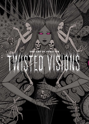 Book cover of Art of Junji Ito: Twisted Visions by Ito, Junji