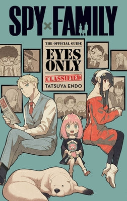Spy X Family: The Official Guide--Eyes Only by Tatsuya Endo book cover