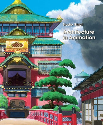 Book cover of Studio Ghibli: Architecture in Animation by Studio Ghibli